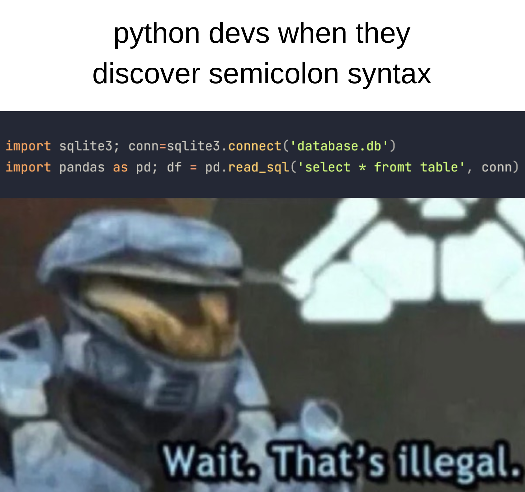 Text 'python devs when they discover semicolon syntax' with code snippet and Halo character saying 'Wait, that's illegal'.
