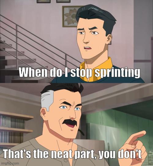 Two-panel image with text. Top panel: man asks, 'When do I stop sprinting?' Bottom panel: another man responds, 'That's the neat part, you don't.'
