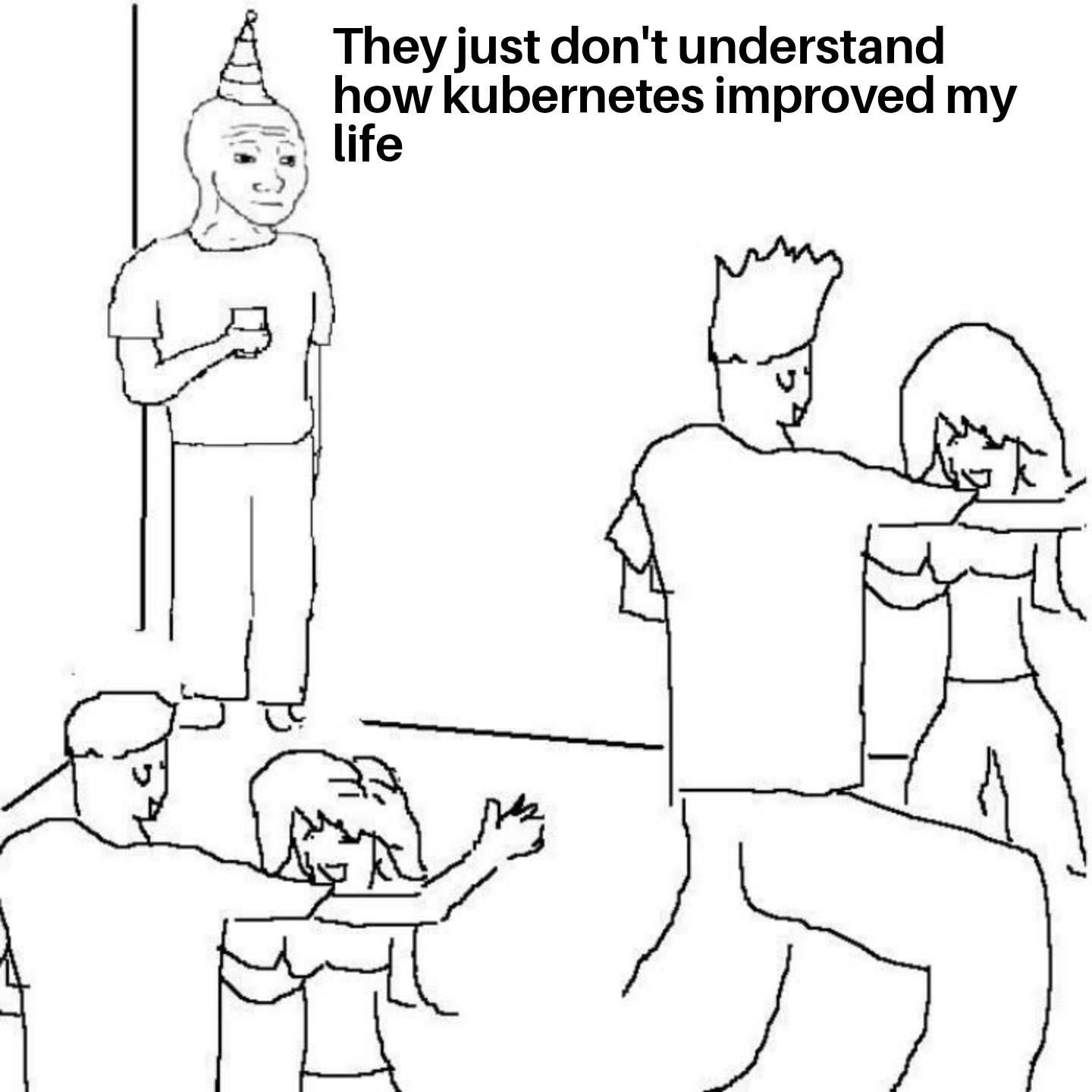 Line drawing of a person in a party hat holding a drink, standing alone next to a dancing group. Text reads 'They just don't understand how kubernetes improved my life'.
